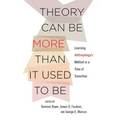 Theory Can Be More Than It Used to Be: Learning Anthropology's Method in a Time of Transition