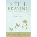 Still Praying After All These Years: Meditations for Later Life