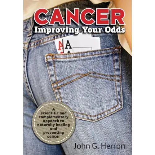 Cancer: Improving Your Odds: A Science-Based Approach to Naturally Preventing and Treating Cancer