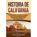 Historia de California: Una guía fascinante de la historia del Estado Dorado, desde la época en que dominaban los nativos americanos hasta el