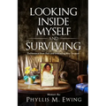 Looking Inside Myself and Surviving: Deliverance from Pain and Embracing Your Purpose