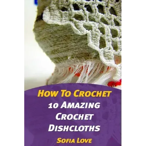 How To Crochet: 10 Amazing Crochet Dishcloths