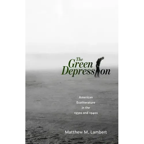 The Green Depression: American Ecoliterature in the 1930s and 1940s