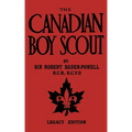 The Canadian Boy Scout (Legacy Edition): The First 1911 Handbook For Scouts In Canada