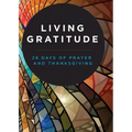 Living Gratitude: 28 Days of Prayer and Thanksgiving