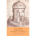 Heinrich Woelfflin: Prolegomena to a Psychology of Architecture: Translated by Michael Selzer