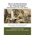 FM 21-26 Map Reading and Land Navigation . By: United States. Department of the Army