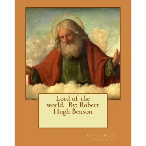 Lord of the world. By: Robert Hugh Benson