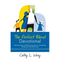 The Perfect Blend Devotional: Daily Anecdotes and Biblical Inspiration for Successfully Managing the Blended Family