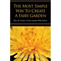 The Most Simple Way to Create a Fairy Garden: How to Create a Fairy Garden with Fairies