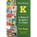 K: A History of Baseball in Ten Pitches