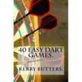 40 Easy Dart Games.