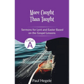More Caught Than Taught: Sermons for Lent and Easter based on the Gospel Lessons for Cycle A