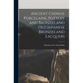 Ancient Chinese Porcelains, Pottery and Bronzes and Old Japanese Bronzes and Lacquers