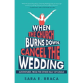 When the Church Burns Down, Cancel the Wedding: Adventures from the Other Half of Single