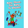 Many Shoes, Too Many To Choose!: Many Shoes