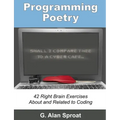 Programming Poetry: 42 Right Brain Exercises About and Related to Coding