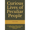 Curious Lives of Peculiar People: A Collection of Short Stories for English Language Learners