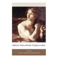 Biblical Masculinities Foregrounded