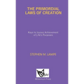 The Primordial Laws of Creation: Keys to Joyous Achievement of Life's Purposes