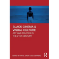 Black Cinema & Visual Culture: Art and Politics in the 21st Century