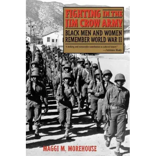 Fighting in the Jim Crow Army: Black Men and Women Remember World War II