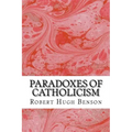 Paradoxes Of Catholicism: (Robert Hugh Benson Classics Collection)