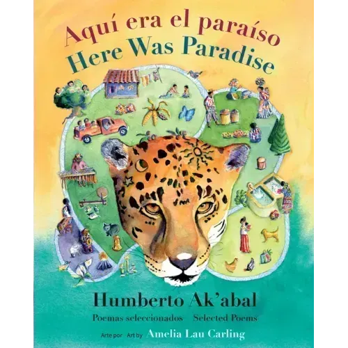 Aquí Era El Paraíso / Here Was Paradise: Selección de Poemas de Humberto Ak'abal / Selected Poems of Humberto Ak'abal
