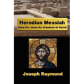 Herodian Messiah: Case For Jesus As Grandson of Herod