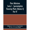Flora Malesiana Series I - Spermatophyta Flowering Plants (Volume X) Part Iv