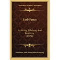 Barb Fence: Its Utility, Efficiency And Economy (1876)