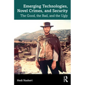 Emerging Technologies, Novel Crimes, and Security: The Good, the Bad, and the Ugly