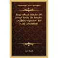Biographical Sketches Of Joseph Smith The Prophet And His Progenitors For Many Generations