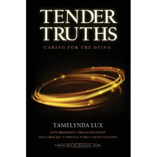 Tender Truths Caring for the Dying