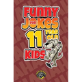 Funny Jokes for 11 Year Old Kids: 100+ Crazy Jokes That Will Make You Laugh Out Loud!