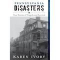 Pennsylvania Disasters: True Stories of Tragedy and Survival