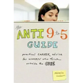 The Anti 9 to 5 Guide: Practical Career Advice for Women Who Think Outside the Cube