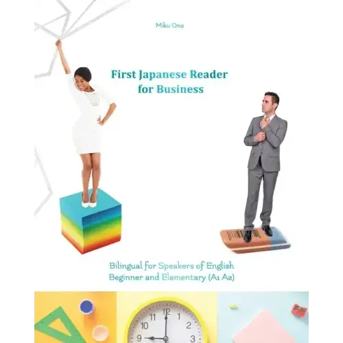 First Japanese Reader for Business: Bilingual for Speakers of English Beginner (A1) Elementary (A2)