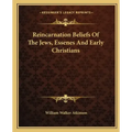 Reincarnation Beliefs of the Jews, Essenes and Early Christians