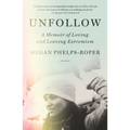 Unfollow: A Memoir of Loving and Leaving Extremism
