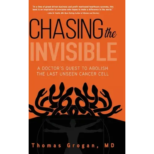 Chasing the Invisible: A Doctor's Quest to Abolish the Last Unseen Cancer Cell