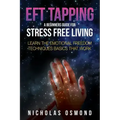 Eft Tapping: A Beginners Guide for Stress Free Living