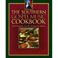 The Southern Gospel Music Cookbook: Favorite Recipes from More Than 100 Gospel Music Performers