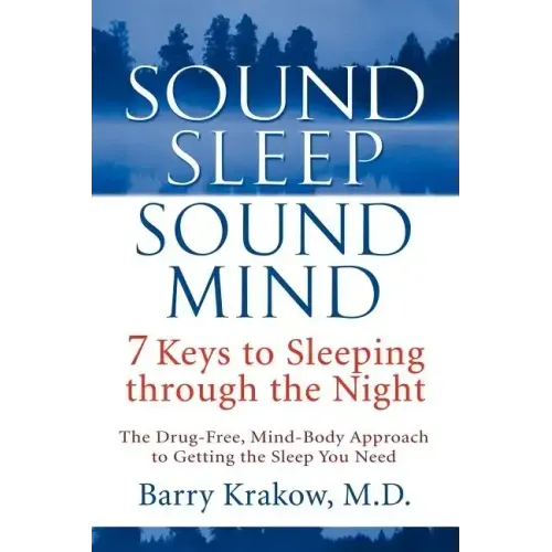 Sound Sleep, Sound Mind: 7 Keys to Sleeping Through the Night