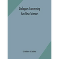 Dialogues concerning two new sciences