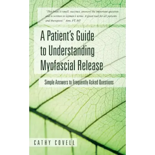 A Patient's Guide to Understanding Myofascial Release: Simple Answers to Frequently Asked Questions
