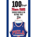 100 Things 76ers Fans Should Know & Do Before They Die