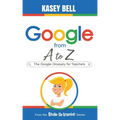 Google from A to Z: The Google Glossary for Teachers