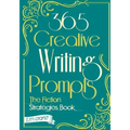 365 Creative Writing Prompts: The Fiction Strategies Book