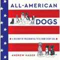 All-American Dogs: A History of Presidential Pets from Every Era